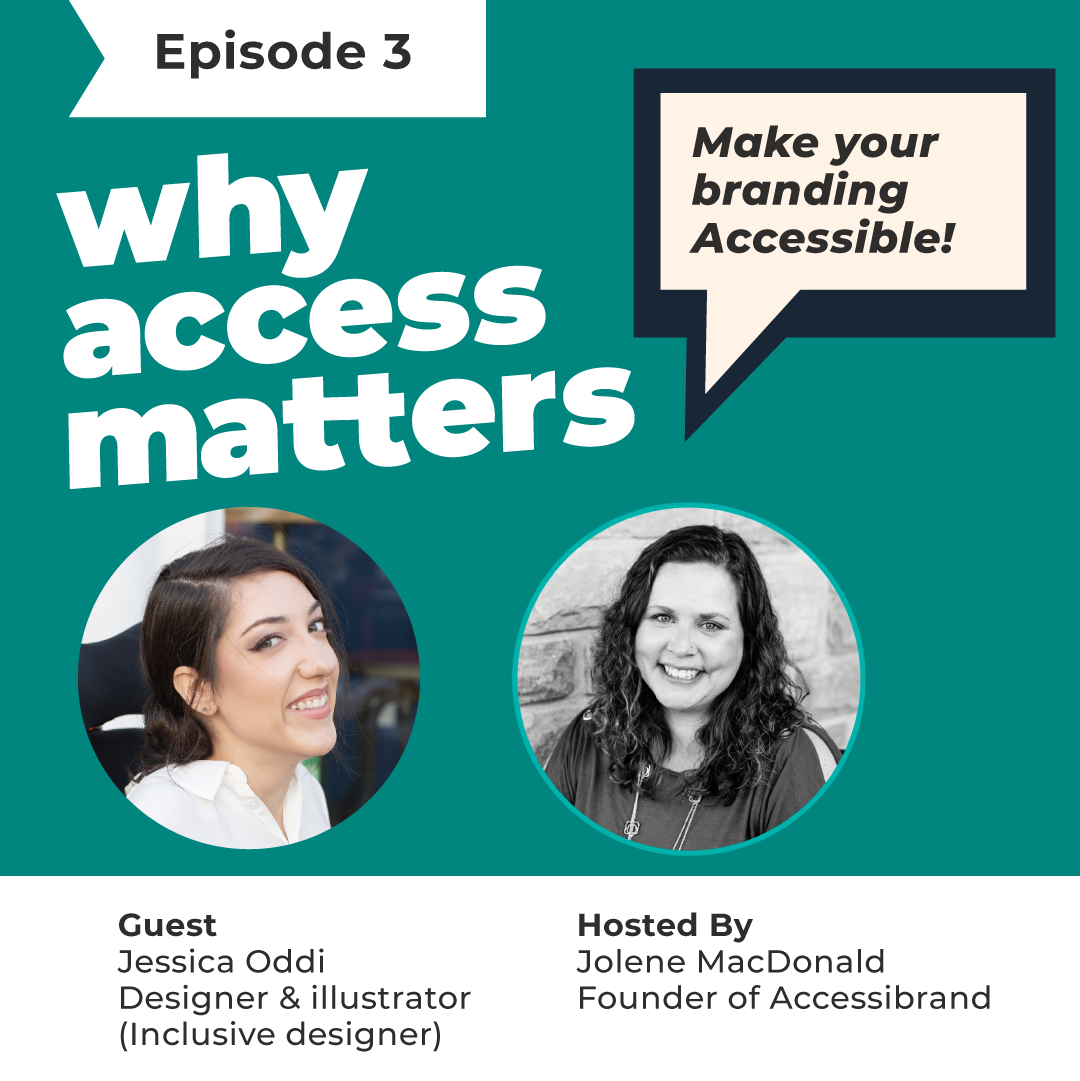 Title card for the second episode for Why Access Matters. With the words a podcast by Accessibrand below it. Portraits of Jolene MacDonald and guest Jessica Oddi, inclusive designer.