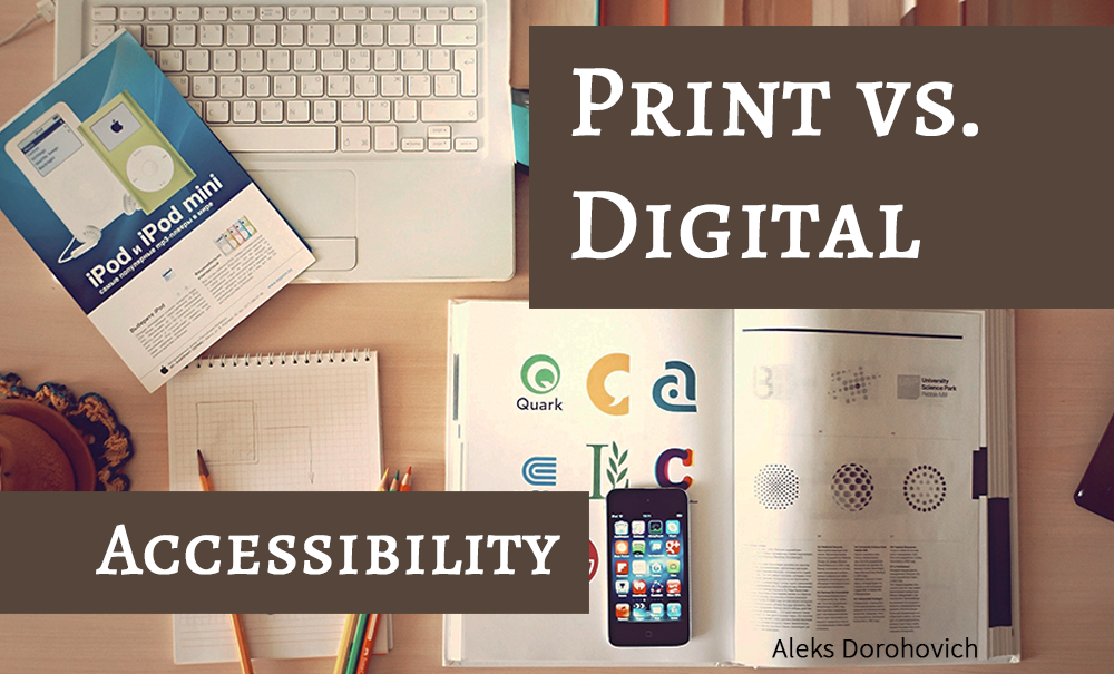 Digital and print media with the title Print versus Digital Accessibility.